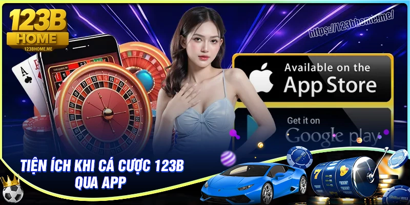 Tiện Ích Khi Sử Dụng 123b App
